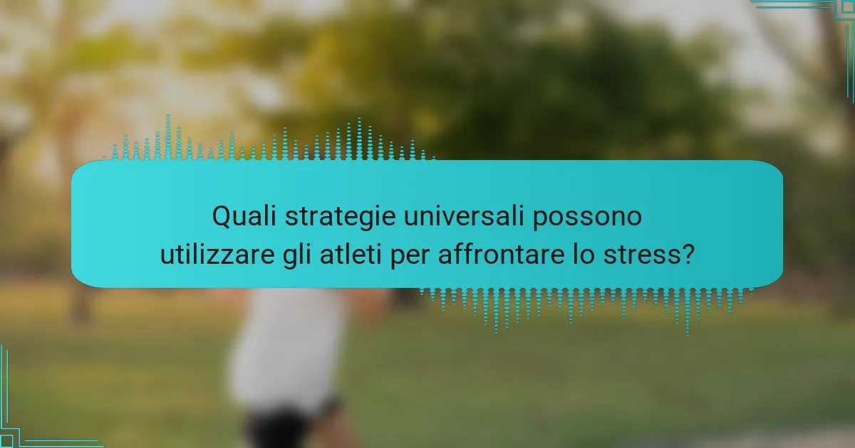 Quali strategie universali possono utilizzare gli atleti per affrontare lo stress?