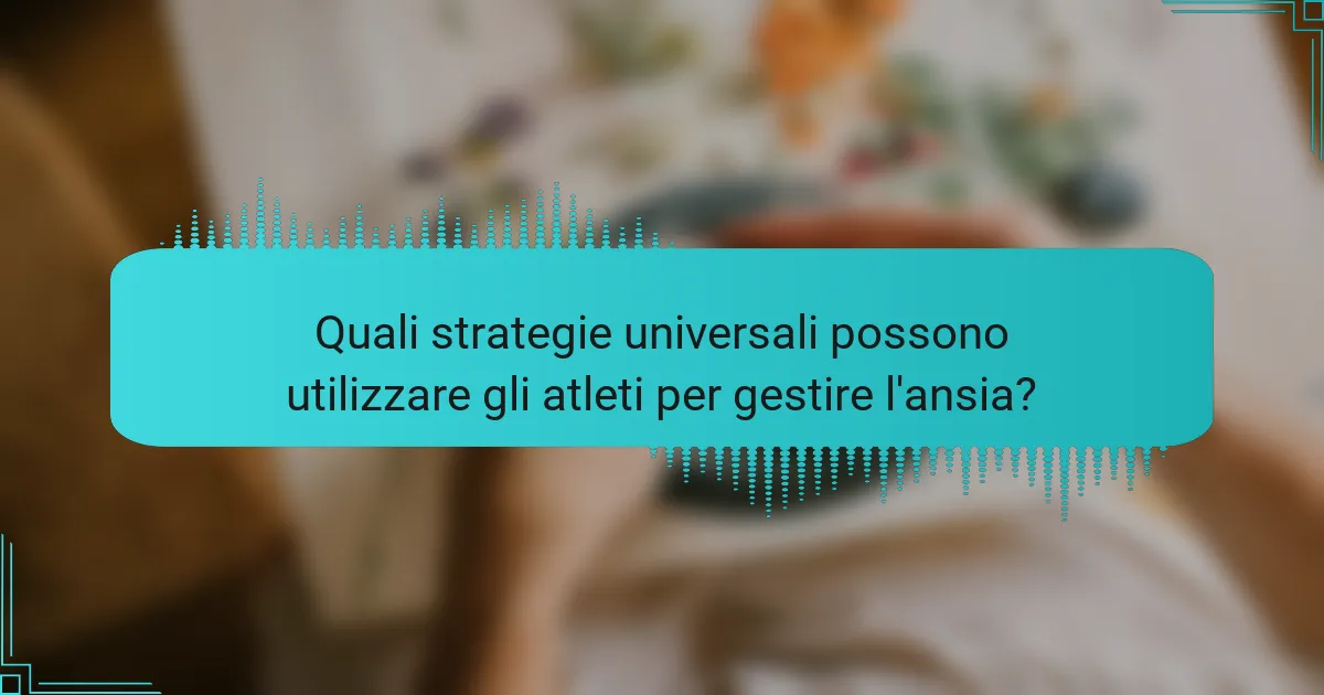 Quali strategie universali possono utilizzare gli atleti per gestire l'ansia?