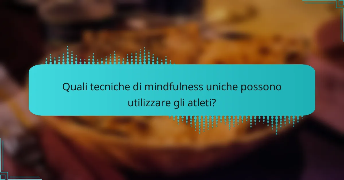 Quali tecniche di mindfulness uniche possono utilizzare gli atleti?