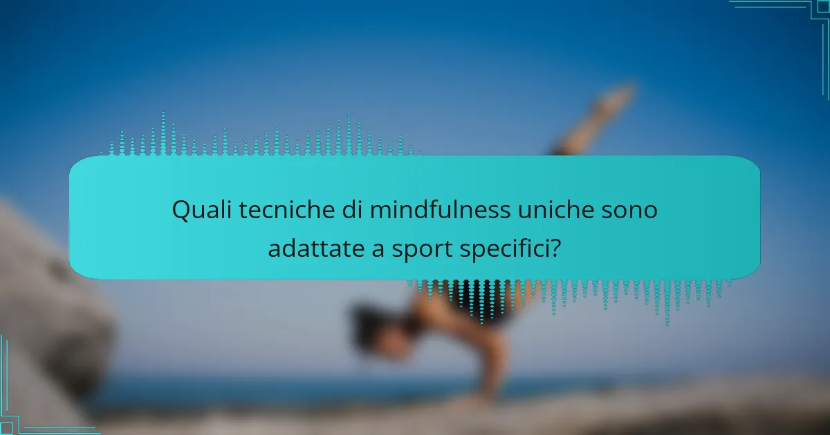 Quali tecniche di mindfulness uniche sono adattate a sport specifici?