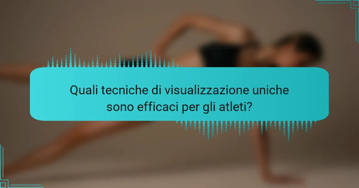 Quali tecniche di visualizzazione uniche sono efficaci per gli atleti?