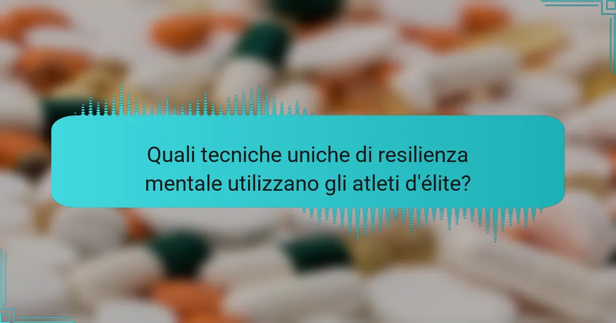 Quali tecniche uniche di resilienza mentale utilizzano gli atleti d'élite?