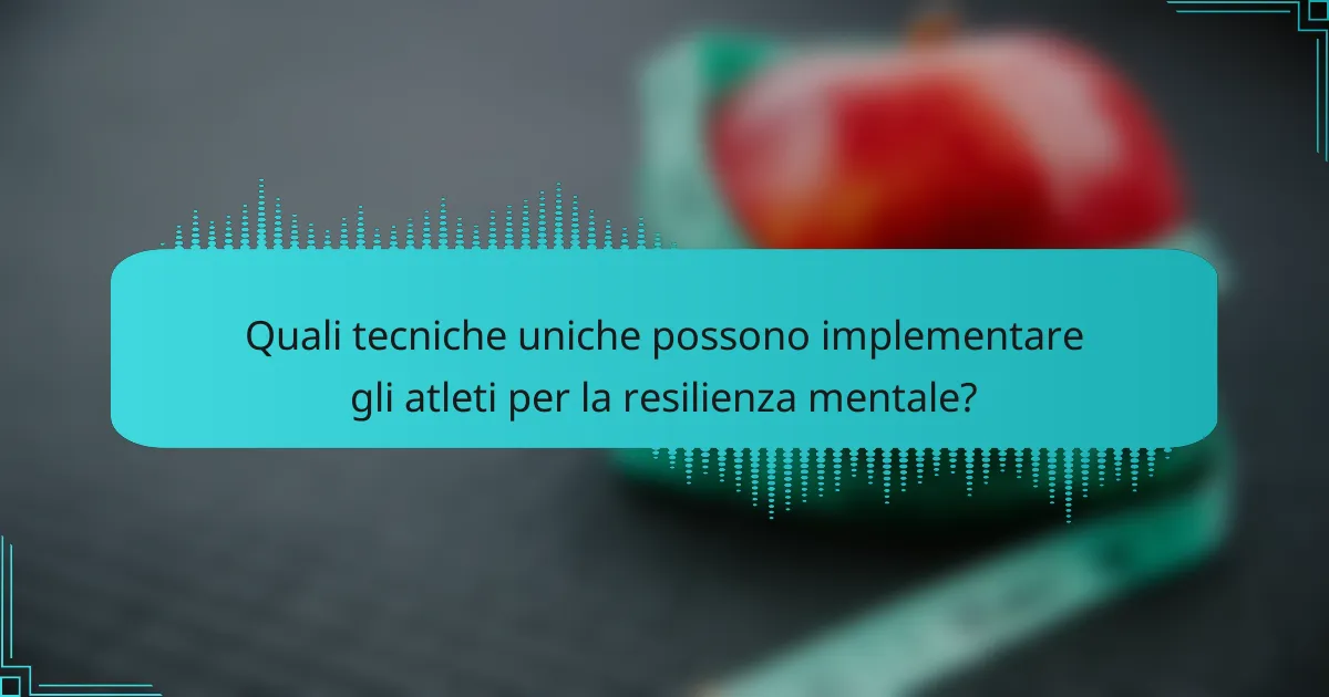 Quali tecniche uniche possono implementare gli atleti per la resilienza mentale?