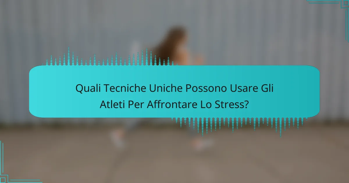 Quali Tecniche Uniche Possono Usare Gli Atleti Per Affrontare Lo Stress?